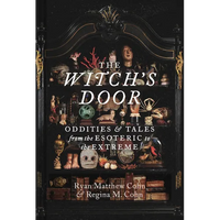The Witch's Door: Oddities and Tales from the Esoteric to the Extreme - Hardcover