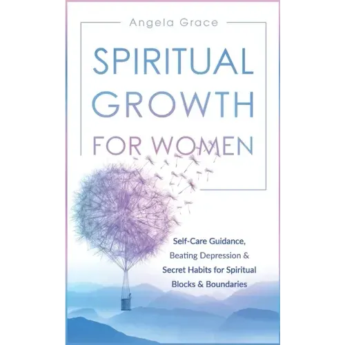 Spiritual Growth For Women: Self-Care Guidance, Beating Depression & Secret Habits for Spiritual Blocks & Boundaries